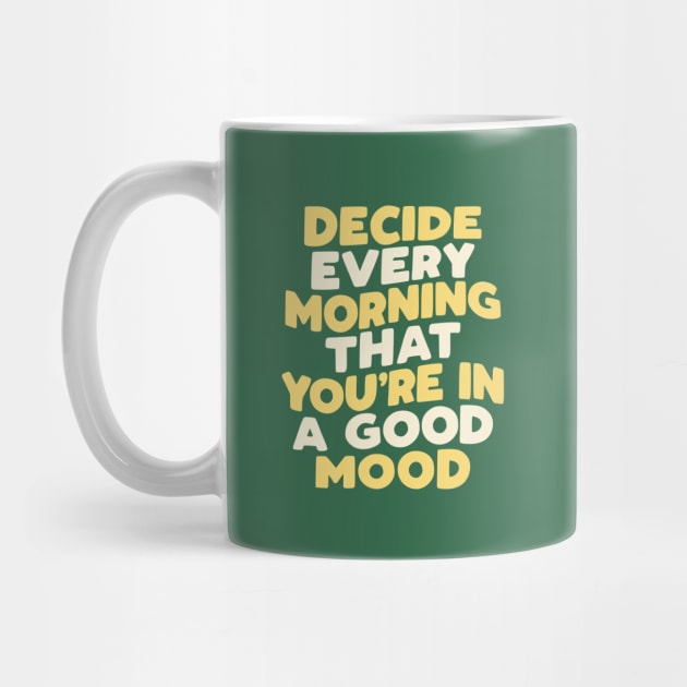 Decide Every Morning That You're in a Good Mood in Green Yellow and White by MotivatedType